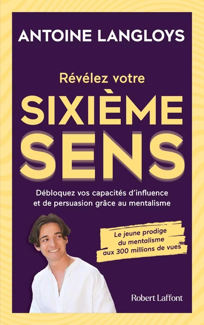 Révélez votre sixième sens : Débloquez vos capacités d'influence et de persuasion grâce au mentalisme - Antoine Langloys - Groupe Robert Laffont