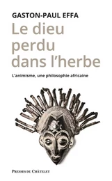 Le dieu perdu dans l'herbe - L'animisme, une philosophie africaine