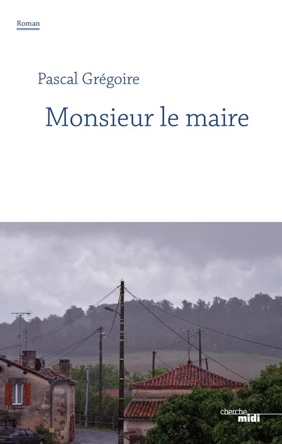 Monsieur le maire - Pascal Grégoire - Cherche Midi