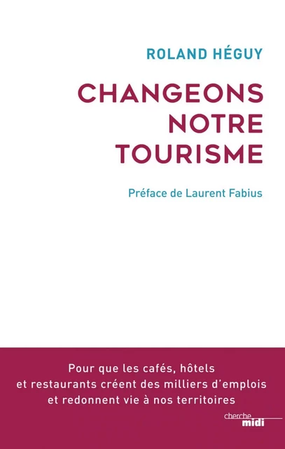 Changeons notre tourisme ! - Roland Heguy - Cherche Midi