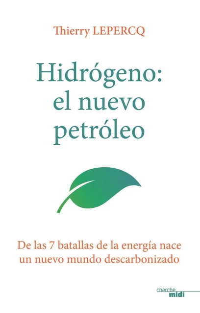 Hidrógeno: el nuevo petróleo - Thierry Lepercq - Cherche Midi