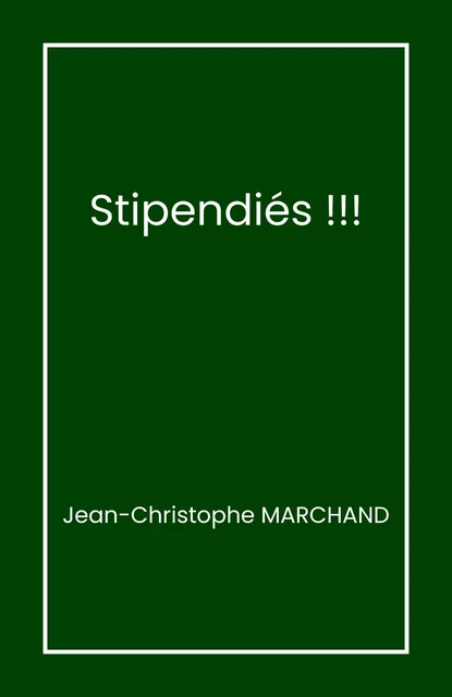 Stipendiés ! - Jean-Christophe MARCHAND - Librinova