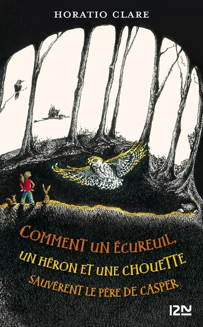 Comment un écureuil, un héron et une chouette sauvèrent le père de Casper - Horatio Clare - Univers Poche