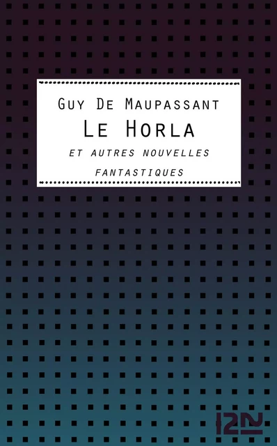 Le Horla et autres nouvelles fantastiques - Guy de Maupassant - Univers Poche