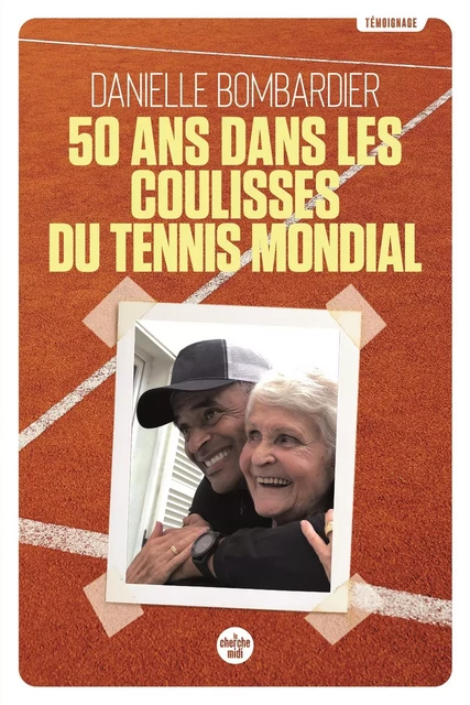 50 ans dans les coulisses du tennis mondial - Danielle Bombardier - Cherche Midi