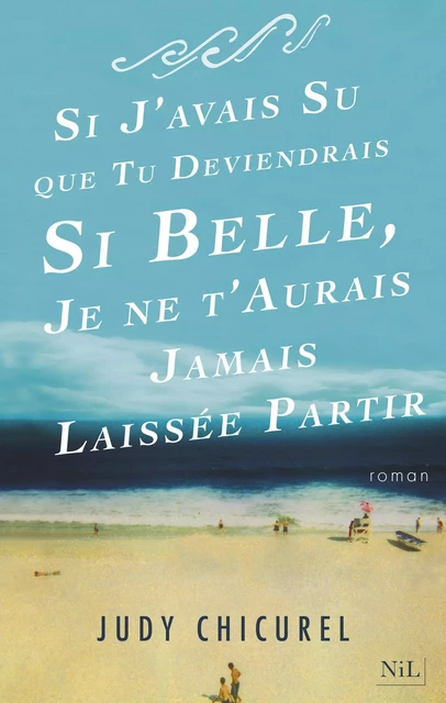 Si j'avais su que tu deviendrais si belle, je ne t'aurais jamais laissée partir - Judy Chicurel - Groupe Robert Laffont