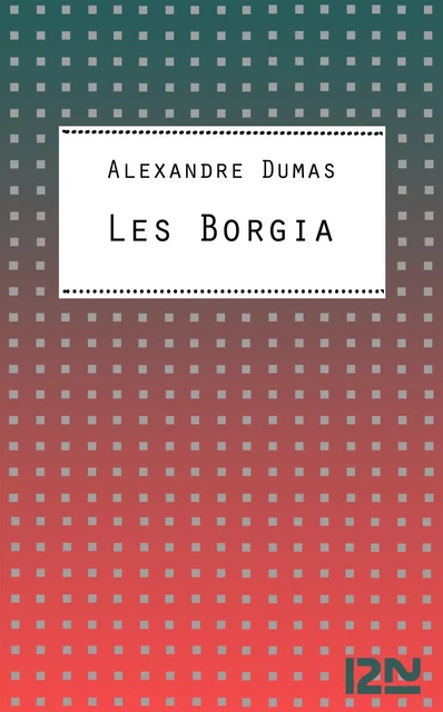 Les Borgia - Alexandre Dumas - Univers Poche