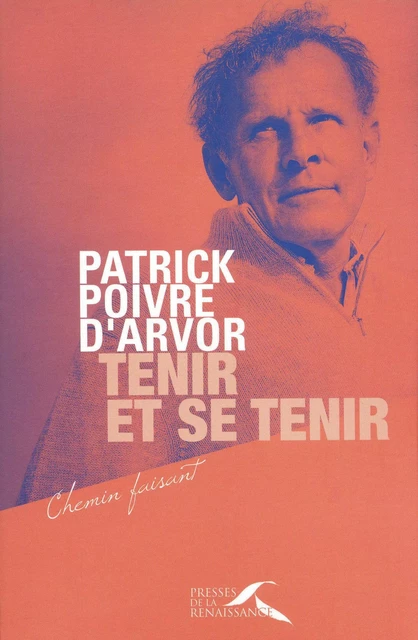 Tenir et se tenir - Patrick Poivre d'Arvor - Place des éditeurs