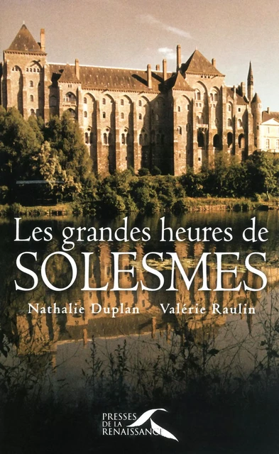 Les Grandes Heures de Solesmes - Nathalie Duplan, Valérie Raulin - Place des éditeurs