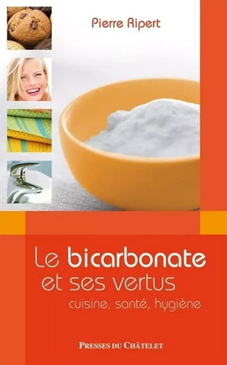 Le bicarbonate et ses vertus - Cuisine, santén hygiène - Pierre Ripert - L'Archipel