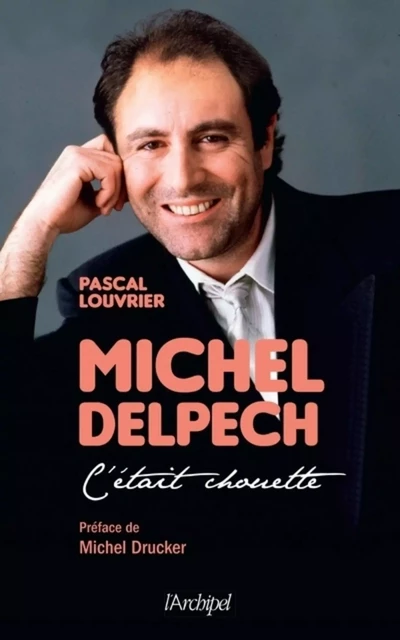 Michel Delpech - C'était chouette... - Pascal Louvrier - L'Archipel