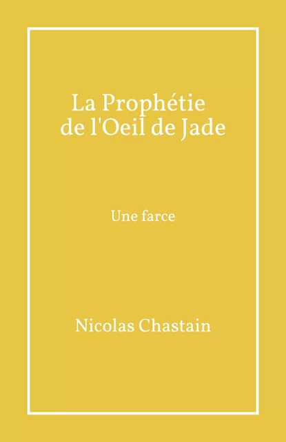 La Prophétie de l'Oeil de Jade - Nicolas Chastain - Librinova