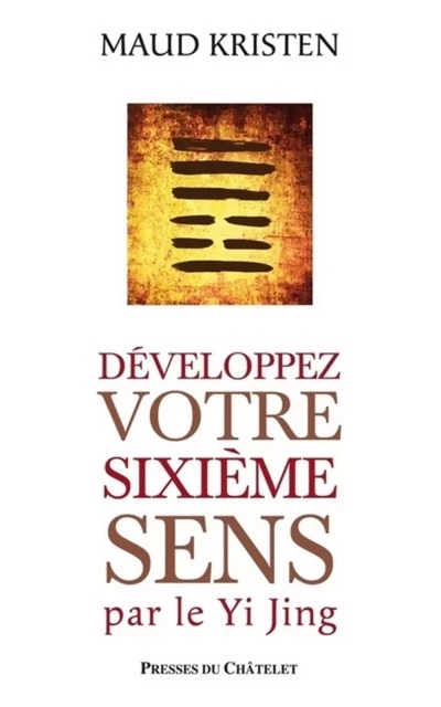 Développez votre sixième sens par le Yi Jing - Maud Kristen - L'Archipel