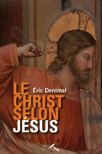 Le Christ selon Jésus - Éric Denimal - Place des éditeurs