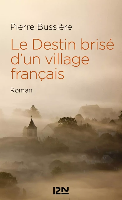 Le Destin brisé d'un village français - Pierre Bussière - Univers Poche