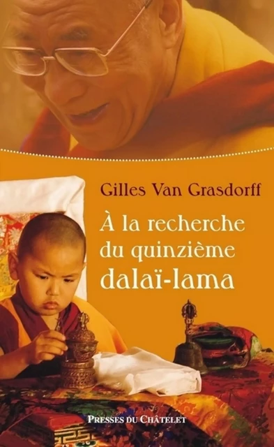 A la recherche du quinzième dalaï-lama - Gilles Van Grasdorff - L'Archipel