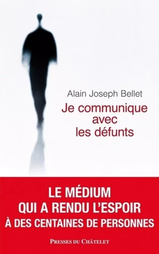 Je communique avec les défunts - Alain Joseph Bellet - L'Archipel