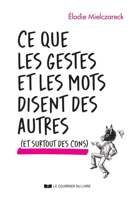 Ce que les gestes et les mots disent des autres... et surtout des cons - Élodie Mielczareck - Courrier du livre