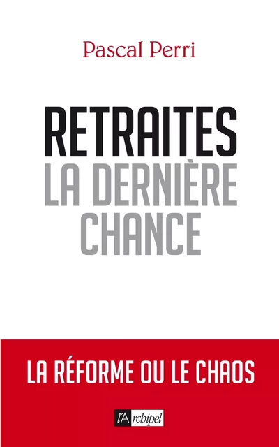 Retraites, la dernière chance - Pascal Perri - L'Archipel