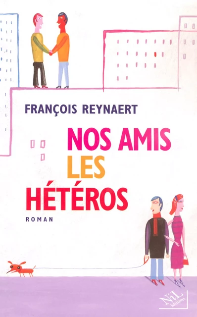 Nos amis les hétéros - François Reynaert - Groupe Robert Laffont