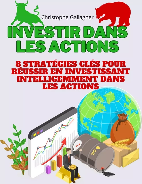 Investir dans les actions: 8 stratégies clés pour réussir dans les actions - Christophe Gallagher - Bookelis