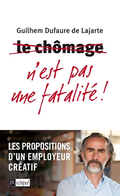 Le chomage n'est pas une fatalité ! - Guilhem de Lajarte - L'Archipel