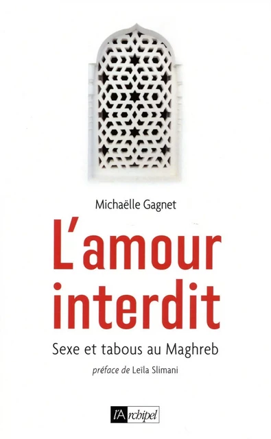 L'amour interdit - Sexe et tabous au Maghreb - Michaëlle Gagnet - L'Archipel