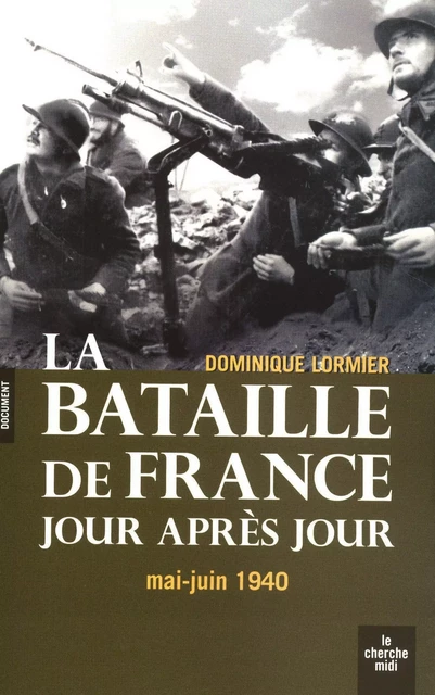 La bataille de france au jour le jour - Dominique Lormier - Cherche Midi