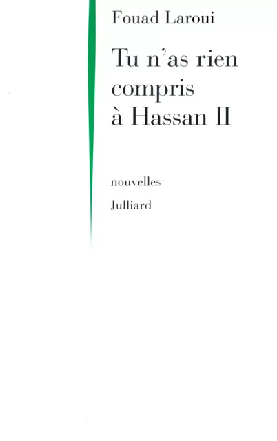 Tu n'as rien compris à Hassan II - Fouad Laroui - Groupe Robert Laffont