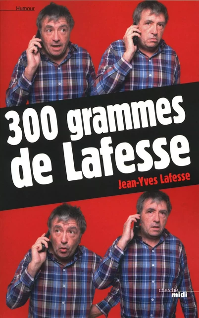 300 grammes de Lafesse - Jean-Yves Lafesse - Cherche Midi