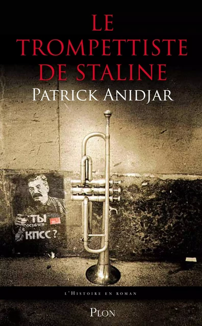 Le trompettiste de Staline - Patrick Anidjar - Place des éditeurs