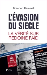 L'évasion du siècle - La vérité sur Rédoine Faïd