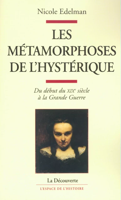 Les métamorphoses de l'hystérique - Nicole Edelman - La Découverte