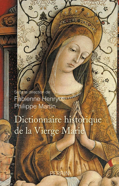 Dictionnaire historique de la Vierge Marie - Fabienne Henryot, Philippe Martin - Place des éditeurs