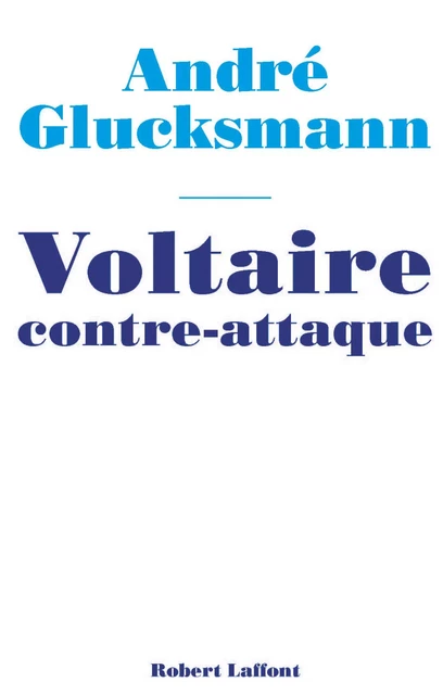 Voltaire contre-attaque - André Glucksmann - Groupe Robert Laffont