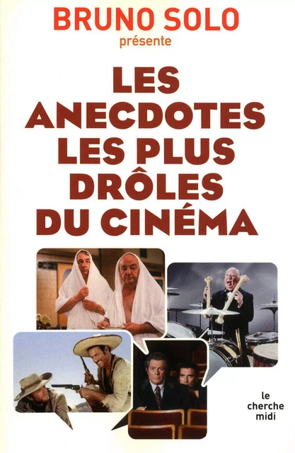 Les anecdotes les plus drôles du cinéma - Bruno Solo - Cherche Midi