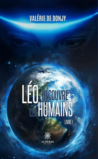 Léo découvre les humains - Livre 1 - Valérie de Donjy - Le Lys Bleu Éditions