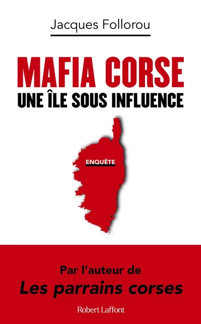 Mafia corse - Une île sous influence - Jacques Follorou - Groupe Robert Laffont