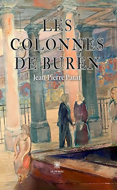 Les colonnes de Buren - Jean-Pierre Patat - Le Lys Bleu Éditions