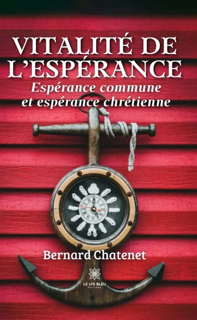 Vitalité de l’espérance - Bernard Chatenet - Le Lys Bleu Éditions