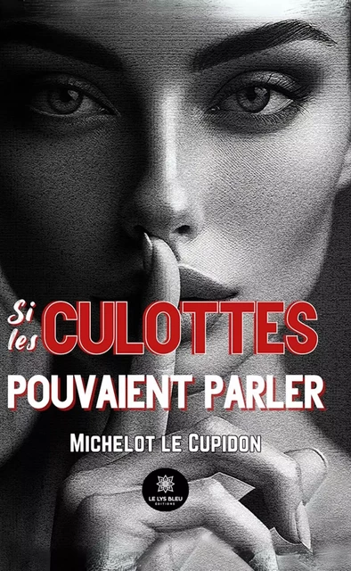 Si les culottes pouvaient parler - Michelot le Cupidon - Le Lys Bleu Éditions