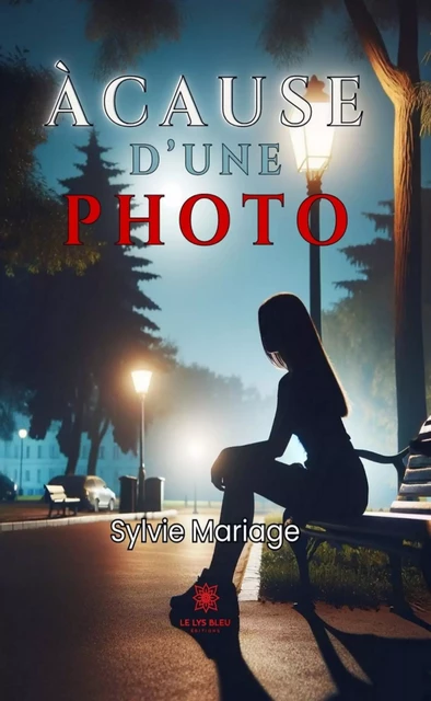 À cause d’une photo - Sylvie Mariage - Le Lys Bleu Éditions