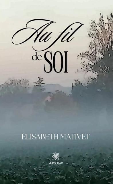 Au fil de soi - Élisabeth Mativet - Le Lys Bleu Éditions