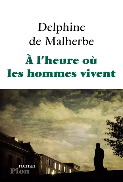 A l'heure où les hommes vivent - Delphine de Malherbe - Place des éditeurs