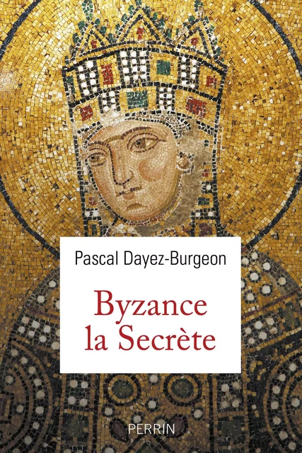 Les secrets de Byzance - Pascal Dayez-Burgeon - Place des éditeurs