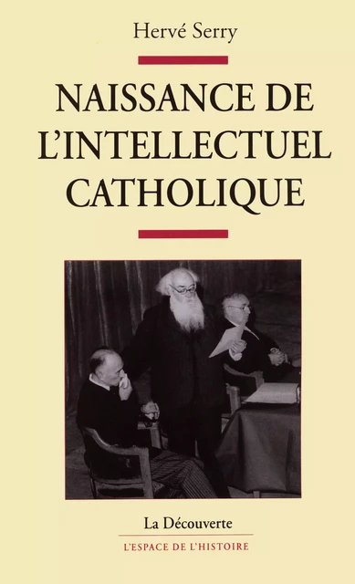 Naissance de l'intellectuel catholique - Hervé Serry - La Découverte