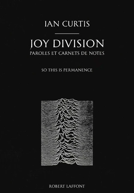 Joy Division, Paroles et Carnets de notes - Ian Curtis - Groupe Robert Laffont