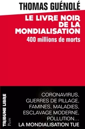 Le Livre noir de la mondialisation : 400 millions de morts