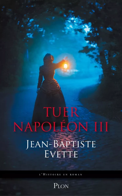 Tuer Napoléon III - Jean-Baptiste Evette - Place des éditeurs