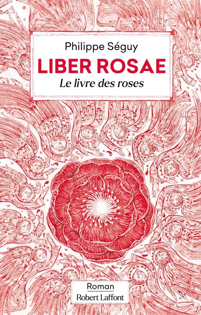 Liber Rosae - Le Livre des roses - Philippe Séguy - Groupe Robert Laffont